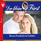 Der kleine Fürst, 117: Baron Friedrich in Gefahr! (Ungekürzt) (MP3-Download)