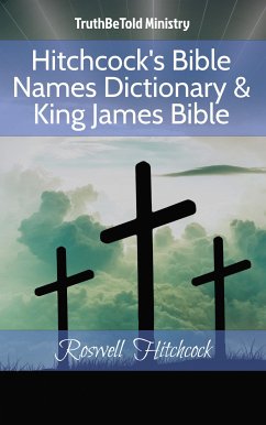 Hitchcock's Bible Names Dictionary & King James Bible (eBook, ePUB) - Ministry, Truthbetold; Hitchcock, Roswell D.