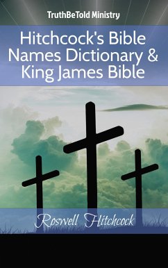 Hitchcock's Bible Names Dictionary & King James Bible (eBook, ePUB) - Ministry, TruthBeTold; Hitchcock, Roswell D.