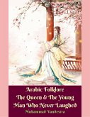 Arabic Folklore The Queen & The Young Man Who Never Laughed (eBook, ePUB)