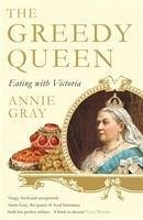 The Greedy Queen - Gray, Annie