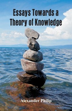 Essays Towards a Theory of Knowledge - Philip, Alexander