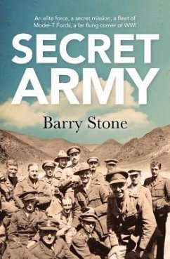 Secret Army: An Elite Force, a Secret Mission, a Fleet of Model-T Fords, a Far Flung Corner of Wwi - Stone, Barry