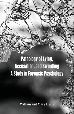 Pathology of Lying, Accusation, and Swindling - Healy, William; Healy, Mary