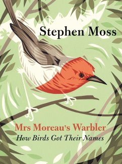 Mrs Moreau's Warbler: How Birds Got Their Names - Moss, Stephen