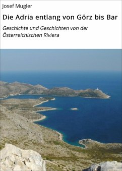 Die Adria entlang von Görz bis Bar (eBook, ePUB) - Mugler, Josef
