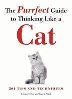 The Purrfect Guide to Thinking Like a Cat - Milne, Emma; Wild, Karen