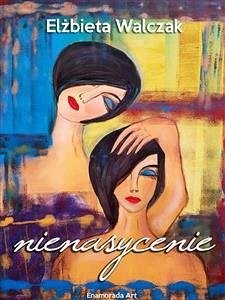 Nienasycenie (eBook, ePUB) - Walczak, Elżbieta