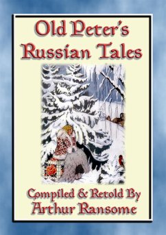 OLD PETERS RUSSIAN TALES - 20 illustrated Russian Children's Stories (eBook, ePUB) - E. Mouse, Anon; and Retold by Arthur Ransome, Compiled; by DMITRI MITROKHIN, Illustrated