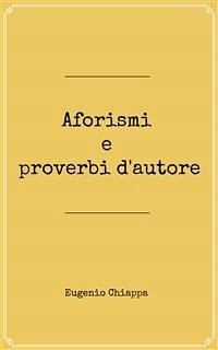 Aforismi e proverbi d'autore (eBook, ePUB) - Chiappa, Eugenio