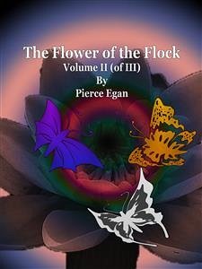 The Flower of the Flock Volume II (of III) (eBook, ePUB) - Egan, Pierce