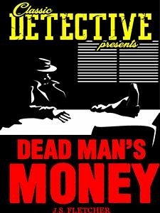 Dead Men's Money (eBook, ePUB) - Fletcher, J.S.
