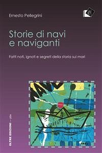 Storie di navi e naviganti - Fatti noti, ignoti e segreti della storia sui mari (eBook, ePUB) - Pellegrini, Ernesto