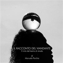 Il racconto del viandante. Il mito del teatro di strada (eBook, PDF) - Porchia, Manuela