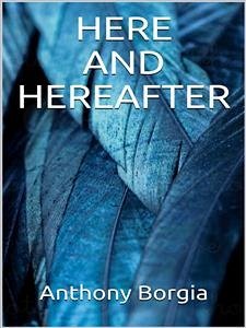 Here and Hereafter (eBook, ePUB) - Borgia, Anthony