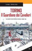 Torino. Il Guardiano dei Cavalieri (eBook, ePUB) Torino. Il Guardiano dei Cavalieri (eBook, ePUB)