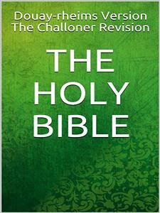 The Holy Bible (eBook, ePUB) - Challoner Revision, The; Douay; version, Rheims