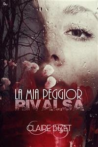 La mia peggior rivalsa (eBook, ePUB) - BIZET, CLAIRE