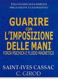 Guarire con l'Imposizione delle Mani (eBook, ePUB) - Ives Cassac - C. Girod, Saint