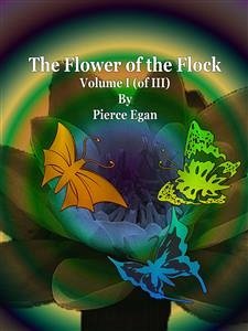 The Flower of the Flock Volume I (of III) (eBook, ePUB) - Egan, Pierce