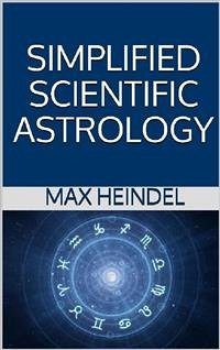 Simplified Scientific Astrology (eBook, ePUB) - Heindel, Max