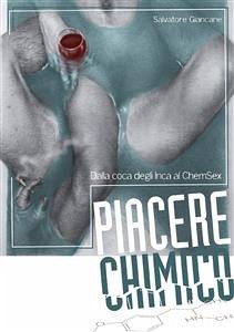 Piacere Chimico - Dalla coca degli Inca al ChemSex (eBook, PDF) - Giancane, Salvatore