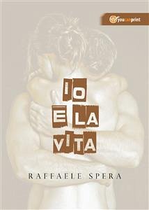 Io e la vita (eBook, ePUB) - Spera, Raffaele