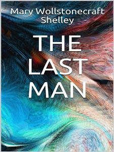 The Last Man (eBook, ePUB) - Wollstonecraft Shelley, Mary