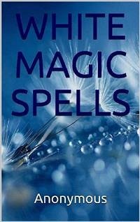 White Magic Spells (eBook, ePUB) - Anonymous