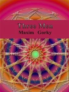 Three Men (eBook, ePUB) - Gorky, Maxime