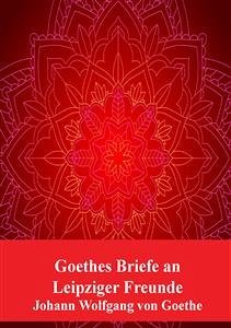 Goethes Briefe an Leipziger Freunde (eBook, PDF) - Wolfgang Goethe, Johann