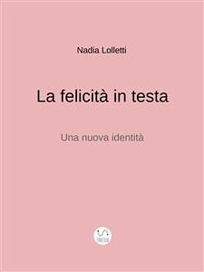 La felicità in testa. Una nuova identità. Omaggio a Bruno Munari (fixed-layout eBook, ePUB) - Lolletti, Nadia