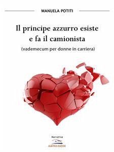 Il principe azzurro esiste e fa il camionista (eBook, ePUB) - Potiti, Manuela