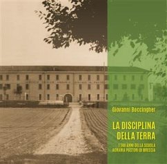 La disciplina della terra. I 140 anni della Scuola Agraria Pastori di Brescia (eBook, PDF) - Boccingher, Giovanni