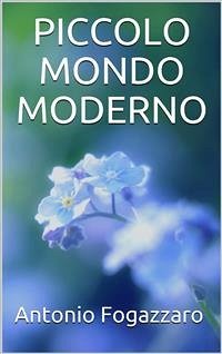 Piccolo mondo moderno (eBook, ePUB) - Fogazzaro, Antonio