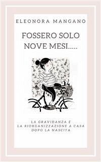 Fossero solo nove mesi... (eBook, ePUB) - Mangano, Eleonora