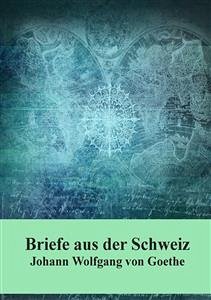 Briefe aus der Schweiz (eBook, PDF) - Wolfgang von Goethe, Johann