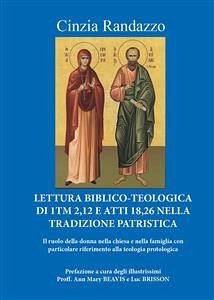 Lettura Biblico-Teologica di 1Tm 2,12 e atti 18,26 nella tradizione patristica: Il ruolo della donna nella chiesa e nella famiglia con particolare riferimento alla teologia protologica (eBook, ePUB) - Randazzo, Cinzia