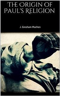 The Origin of Paul's Religion (eBook, ePUB) - Gresham Machen, J.