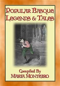 POPULAR BASQUE LEGENDS AND TALES - 13 Children's illustrated Basque tales (eBook, ePUB) - E. Mouse, Anon; by HAROLD COPPING, Illustrated; by Maria Monteiro, Compiled