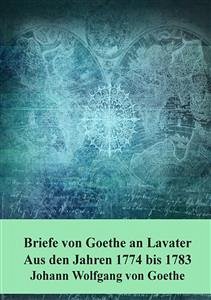 Briefe von Goethe an Lavater Aus den Jahren 1774 bis 1783 (eBook, PDF) - Wolfgang von Goethe, Johann