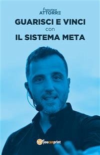 Guarisci e vinci con il Sistema Meta (eBook, ePUB) - Attorre, Francesco