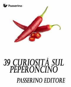 39 curiosità sul peperoncino (eBook, ePUB) - Editore, Passerino