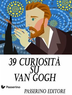 39 curiosità su Van Gogh (eBook, ePUB) - Editore, Passerino