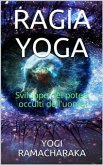 Ragia Yoga - Sviluppo dei Poteri occulti dell'uomo (eBook, ePUB)