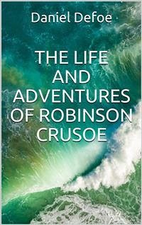 The Life and Adventures of Robinson Crusoe (eBook, ePUB) - Defoe, Daniel