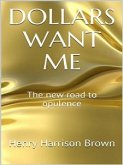 Dollars Want Me - The new road to opulence (eBook, ePUB)