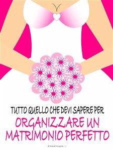 Tutto quello che devi sapere per organizzare un matrimonio perfetto (eBook, ePUB) - Fringilla, Diana