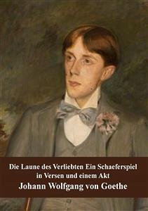 Die Laune des Verliebten Ein Schaeferspiel in Versen und einem Akt (eBook, PDF) - Wolfgang Goethe, Johann