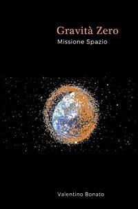 Gravità Zero - Missione Spazio (eBook, ePUB) - Bonato, Valentino